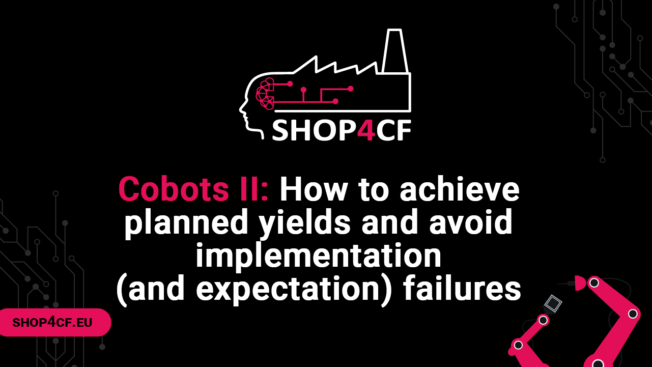 Cobots II: How to achieve planned yields and avoid implementation (and expectation) failures S4CF07