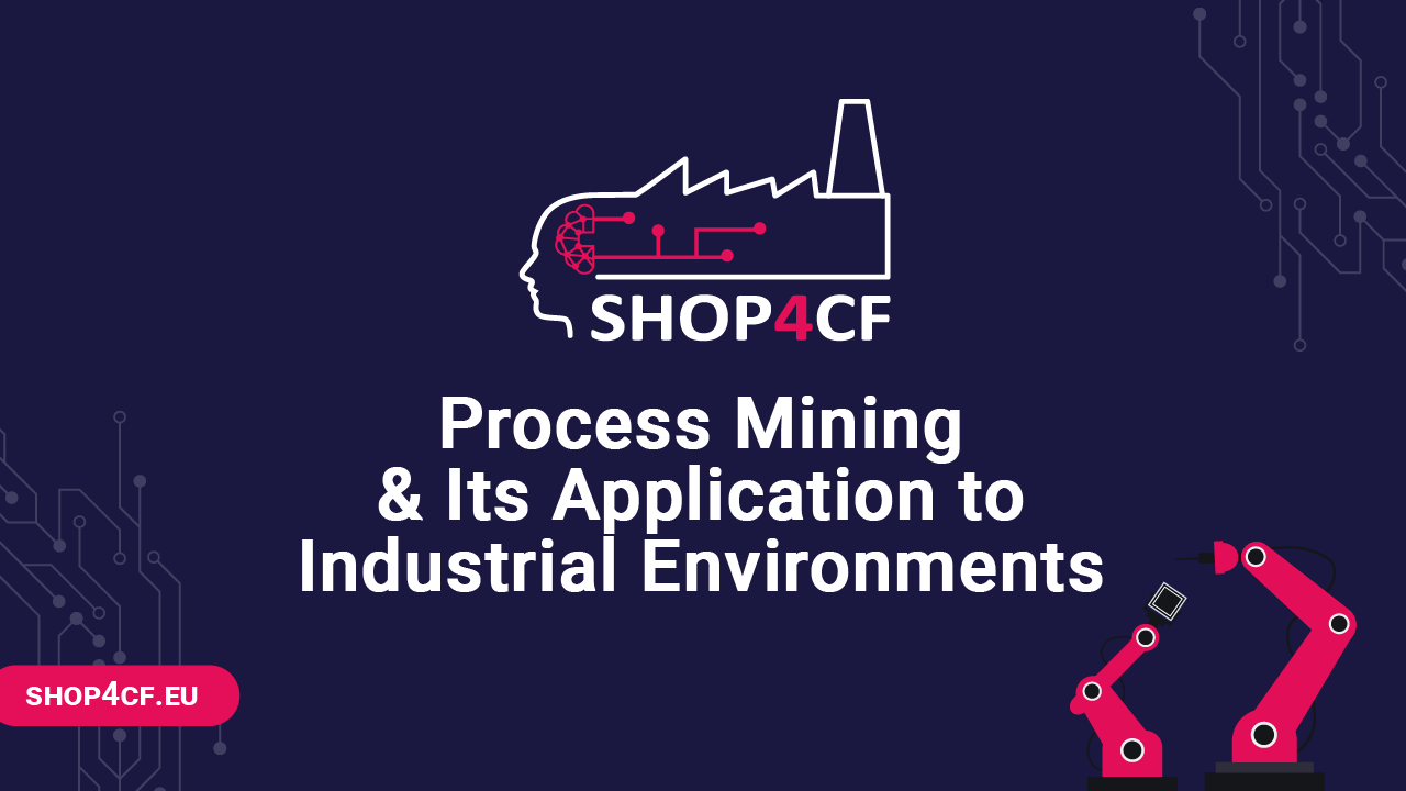Process Mining & Its Application to Industrial Environments S4CF08